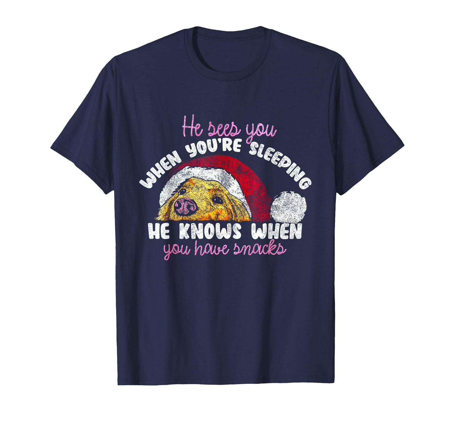 He Sees You When You're Sleeping He Knows When You Have T-Shirt