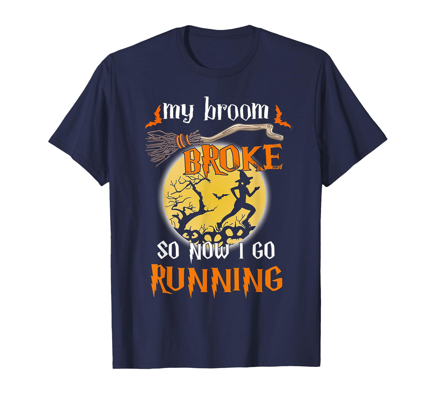 My Broom Broke So Now I Go Running Halloween Funny T-Shirt