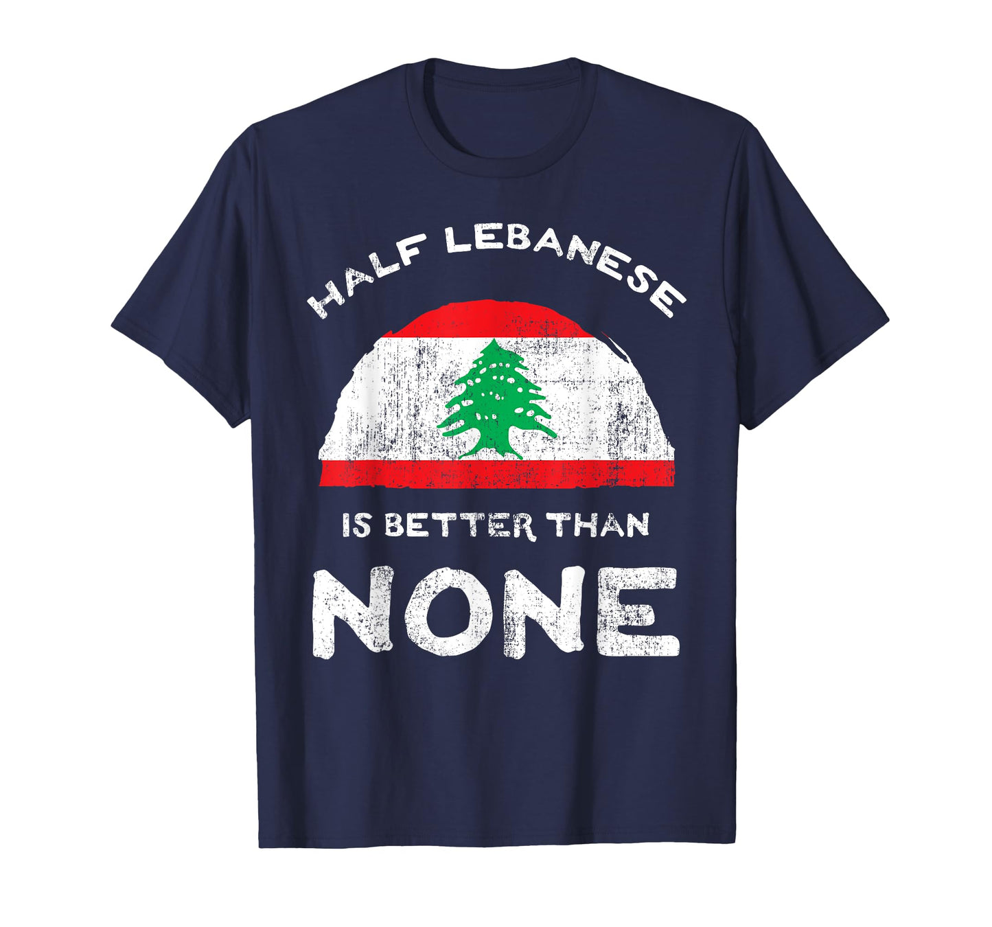 Half Lebanese Is Better Than None Lebanese Republic Heritage T-Shirt