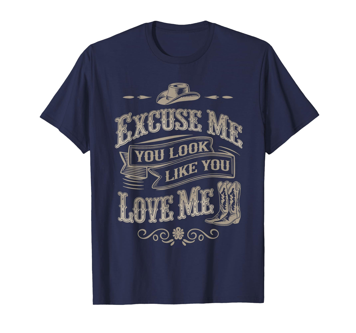 Excuse Me You Look Like You Love Me Cowboy Cowgirl Boots T-Shirt