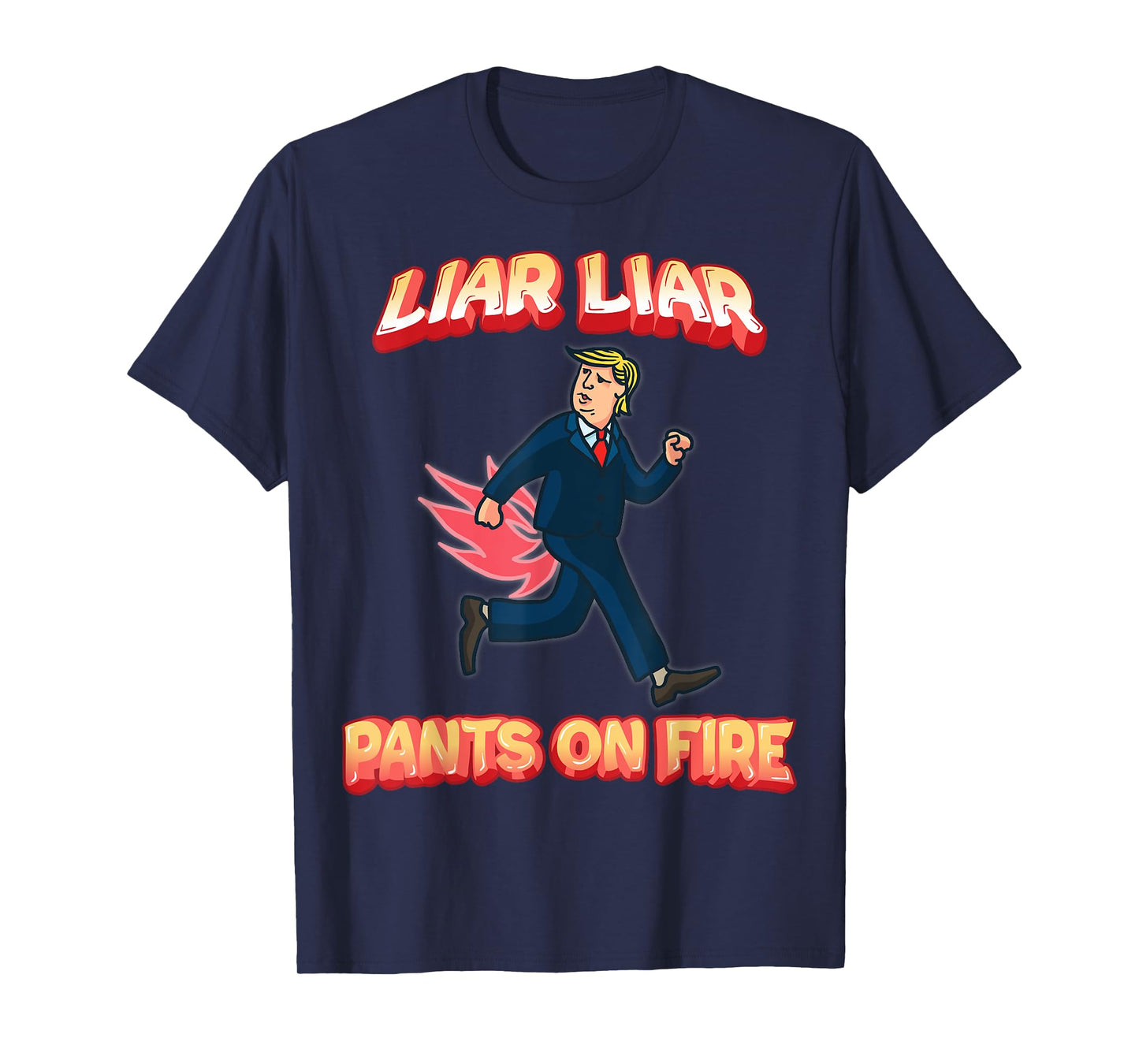 Liar Liar Pants Are On Fire Anti President Trump Election T-Shirt