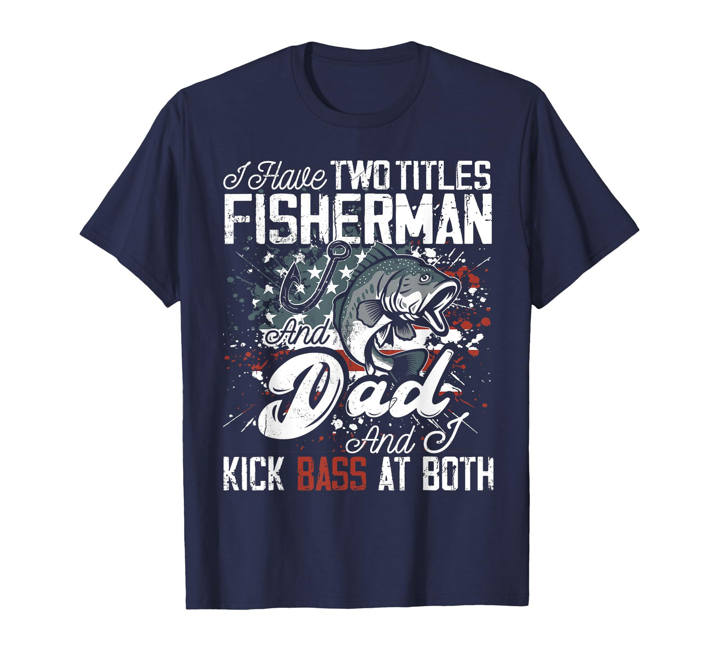 I Have Two Titles Fish Shirt I Have Two Titles Fisherman Dad T-Shirt