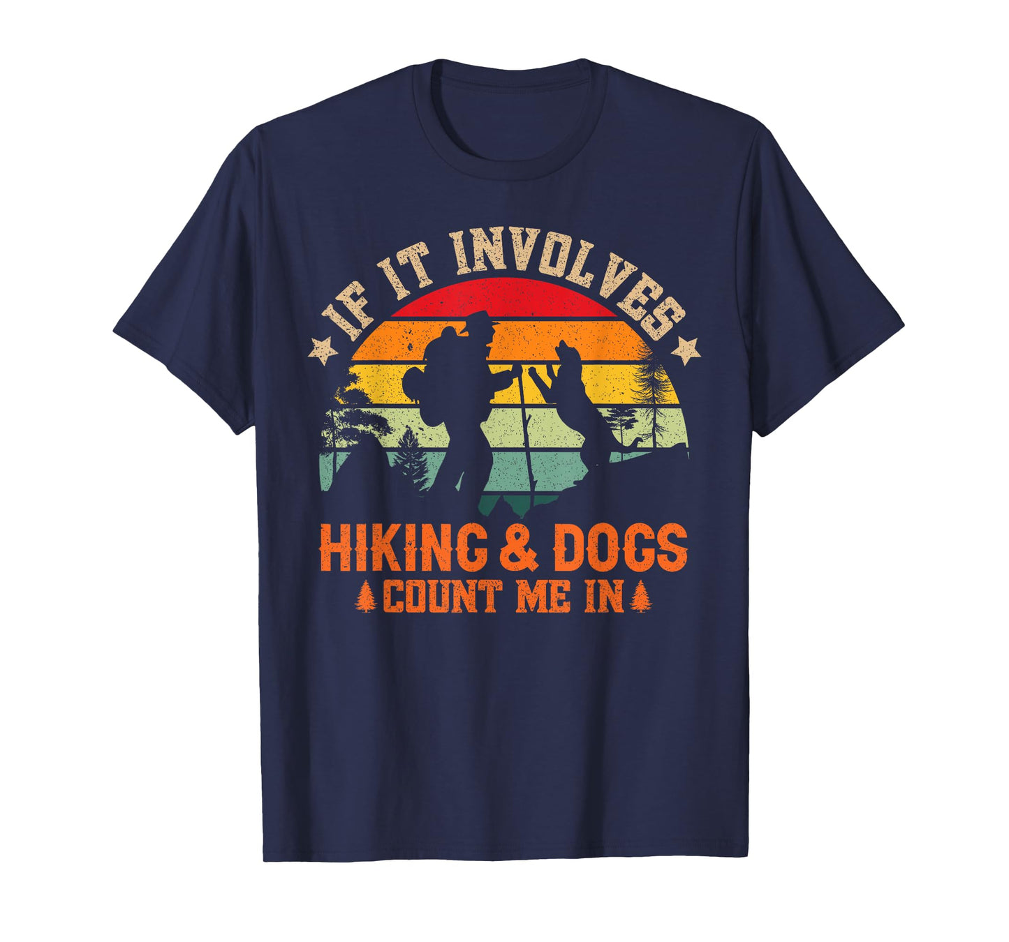 If It Involves Hiking And Dogs Count Me In - Funny Dog Lover T-Shirt for Men Women