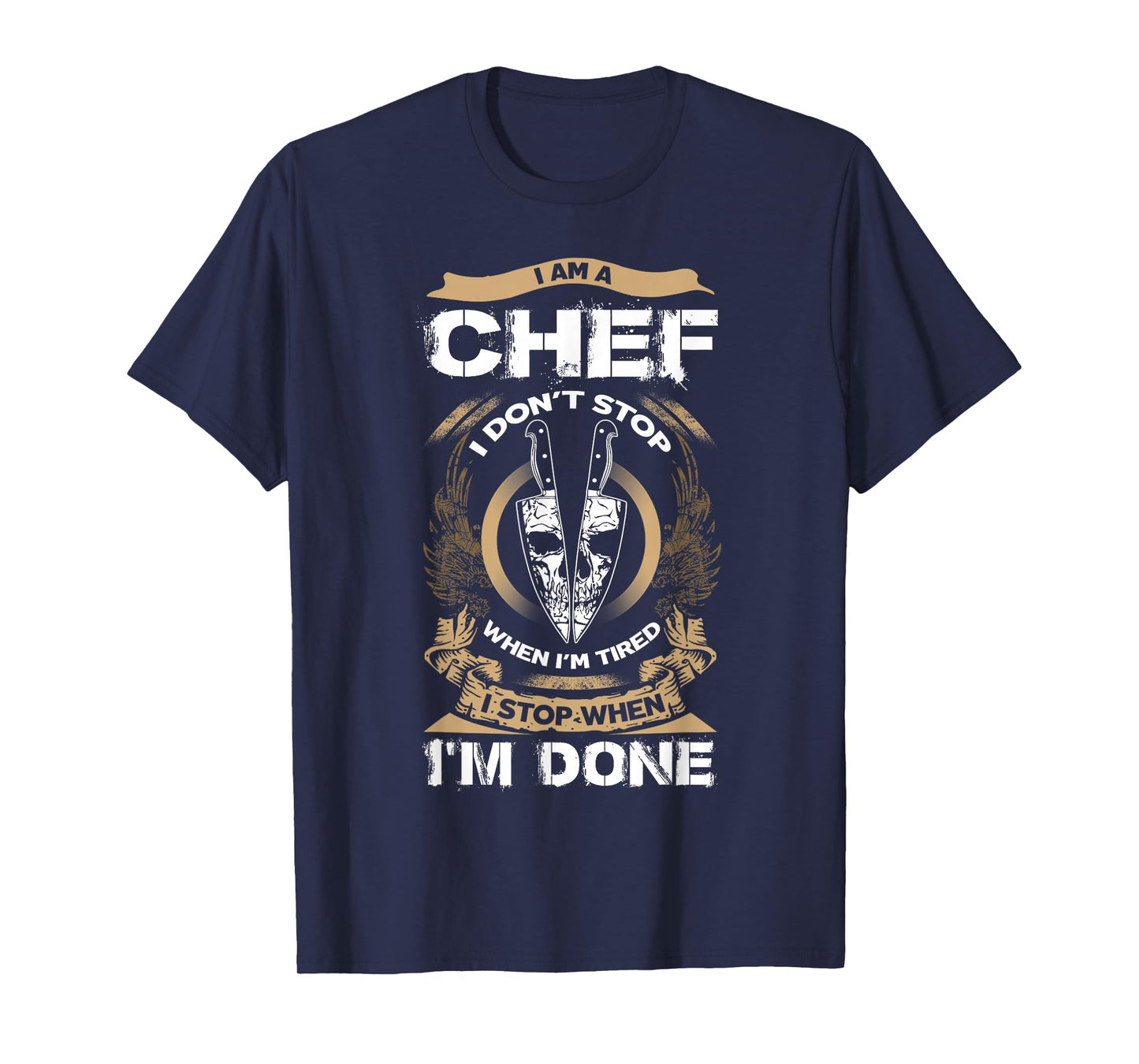 I Am A Chef T Shirt, I Don't Stop When I'm Tired T Shirt T-Shirt