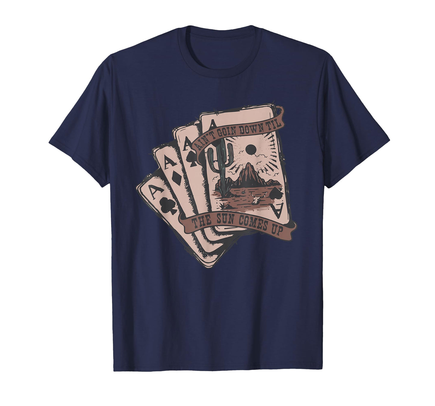 Ain't Going Down Til The Sun Comes Up Ace Card Cowboy Retro T-Shirt