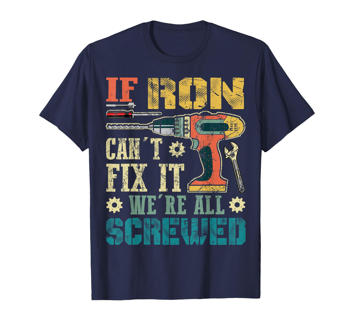 Mens If Ron Can't Fix it We're All Screwed Funny Fathers Gift T-Shirt
