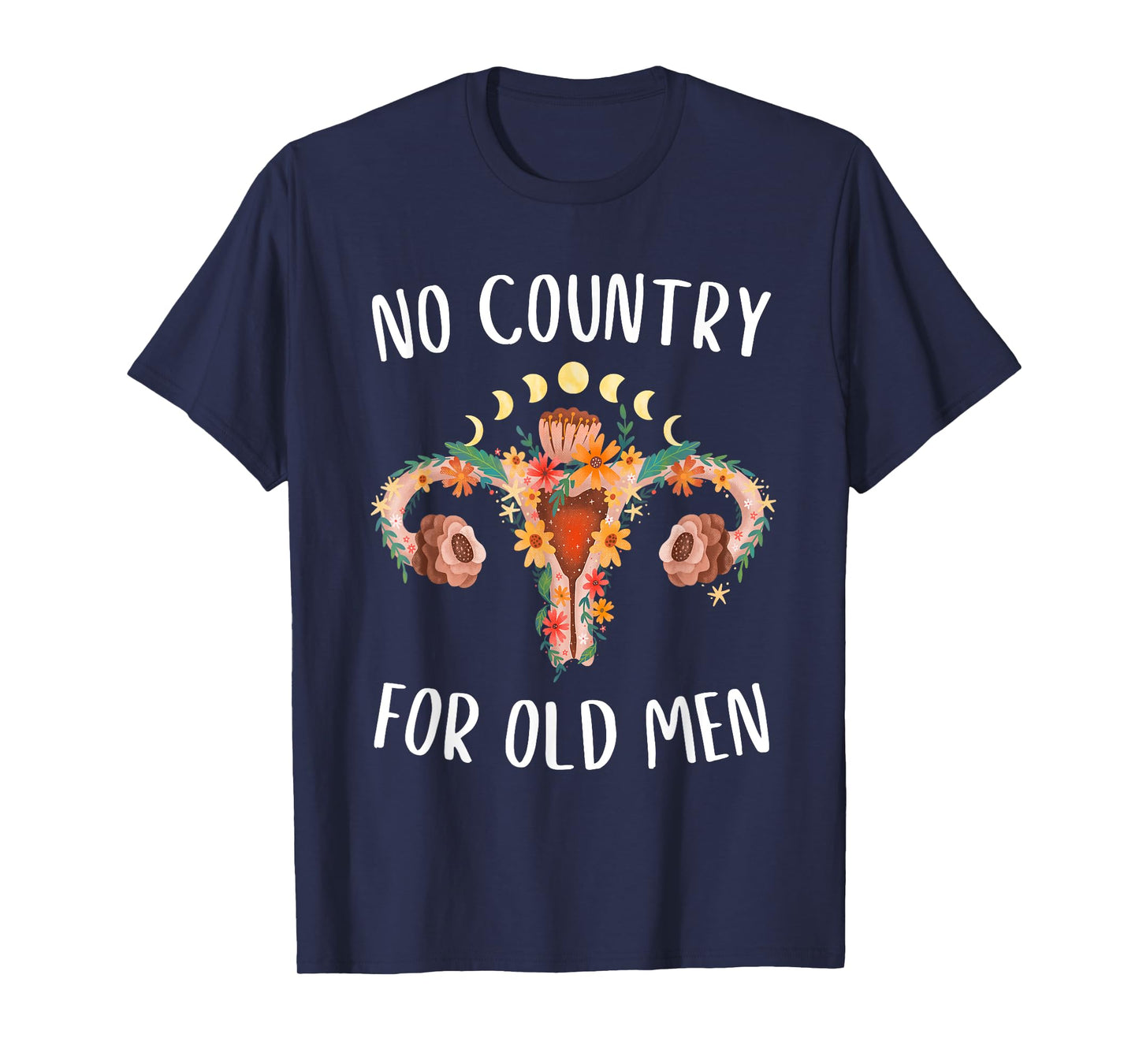 No Country For Old Men Uterus Floral Feminist Women Rights T-Shirt