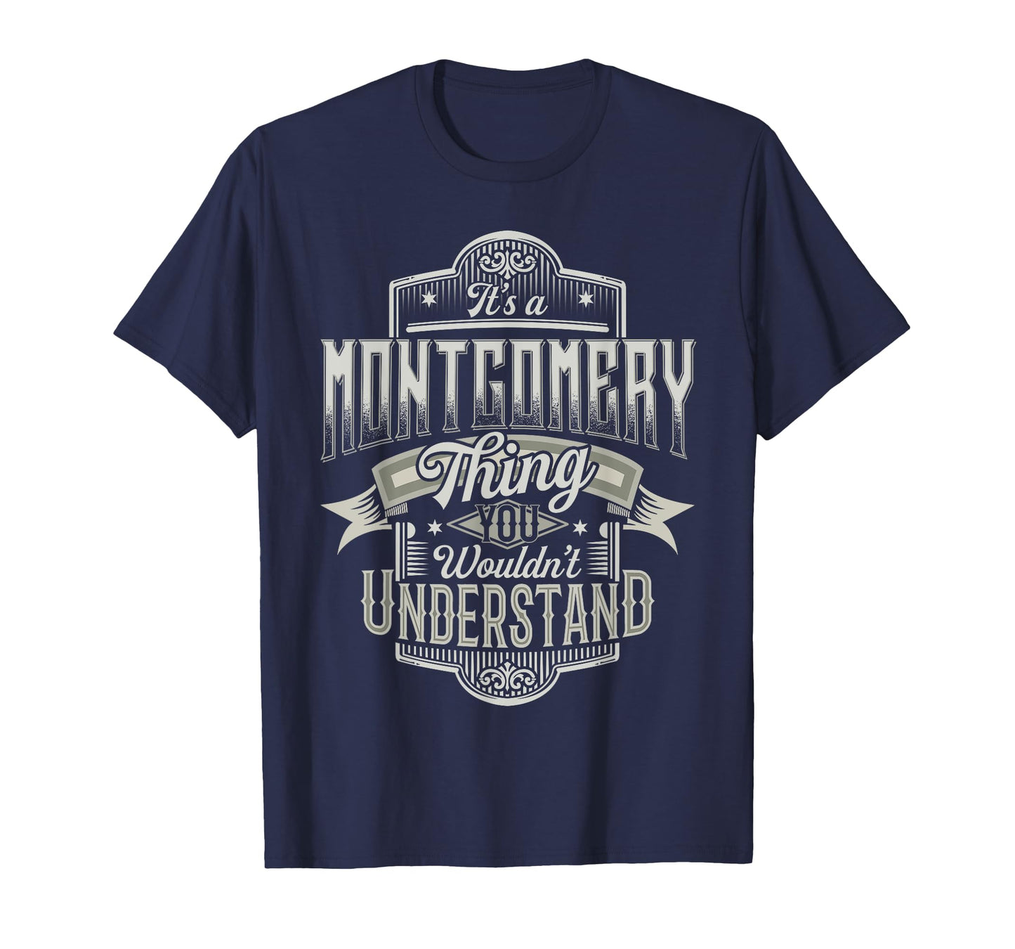 It's A MONTGOMERY Thing You Wouldn't Understand Name Funny T-Shirt
