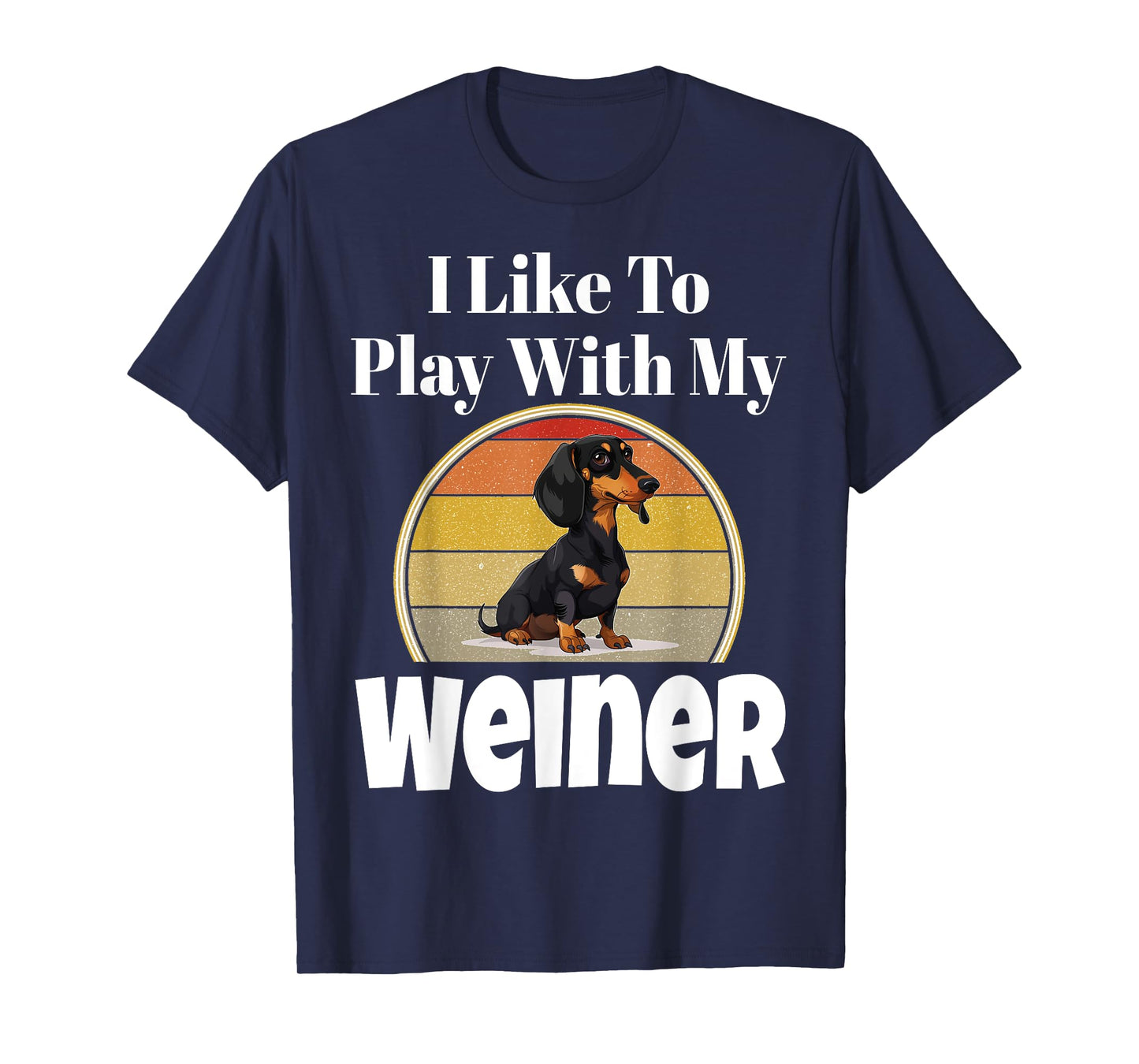 Funny I Like To Play With My Weiner Dog Lover Puppy Parent Men Women T-Shirt