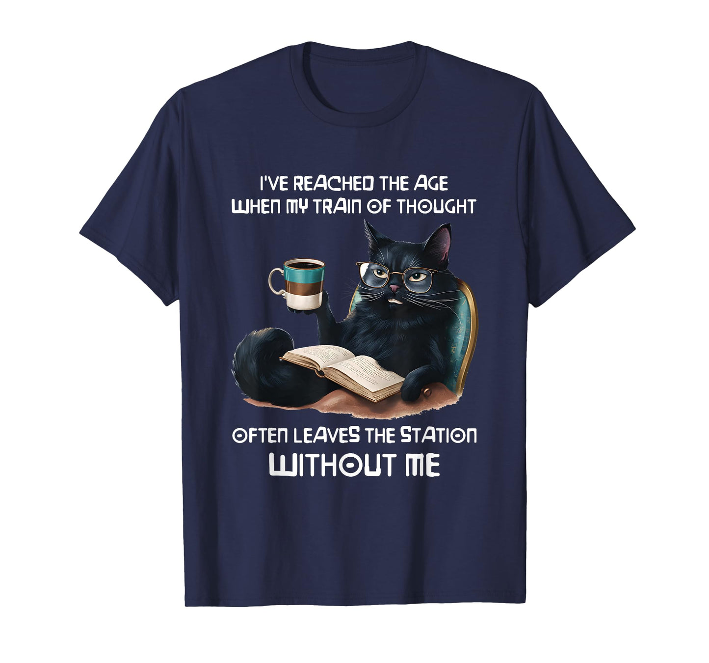 Black Cat I've Reached TheAge When My Train Of Thought Men Women T-Shirt