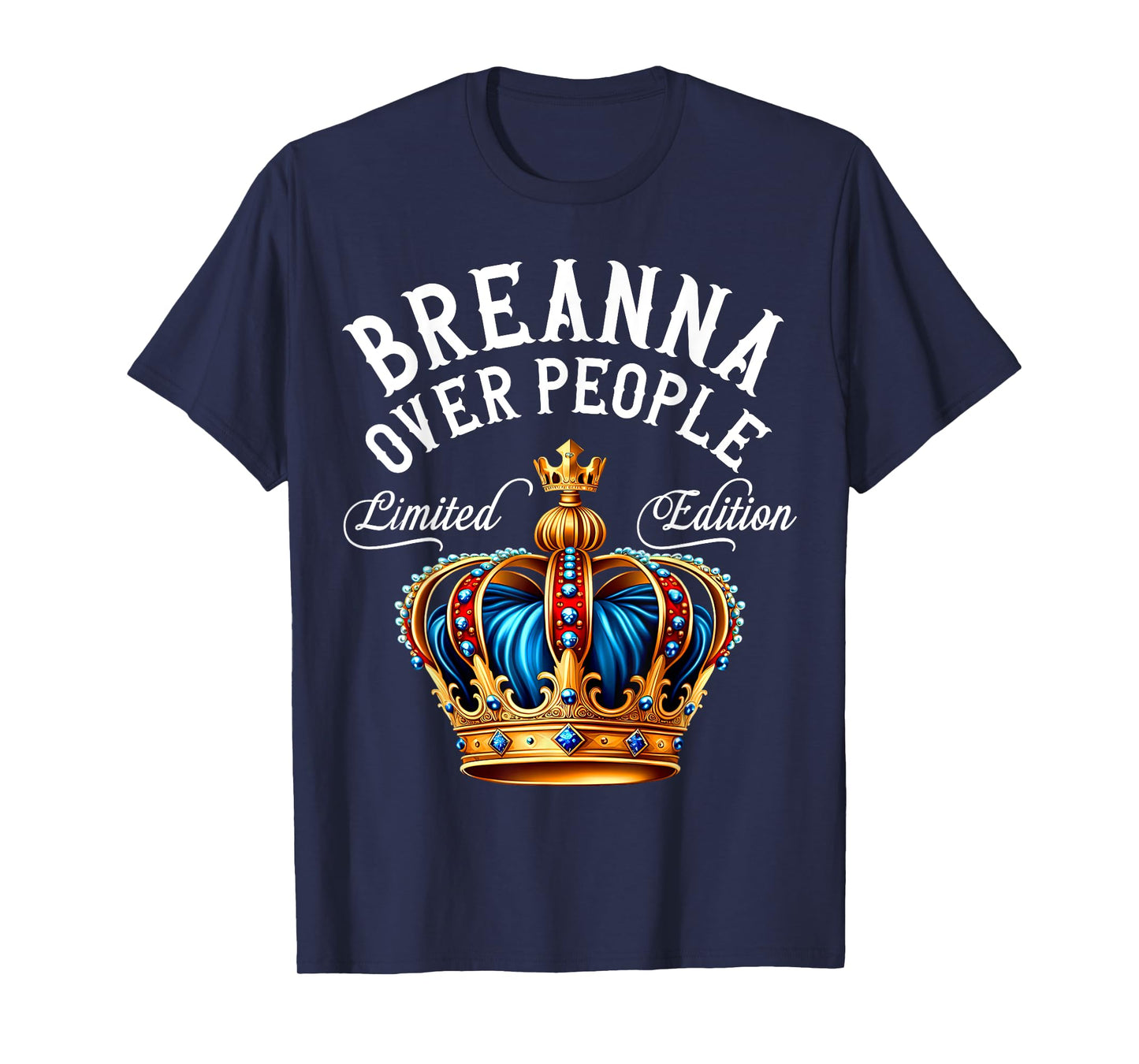 Breanna Name Birthday Gift Funny Breanna Over People Crown T-Shirt