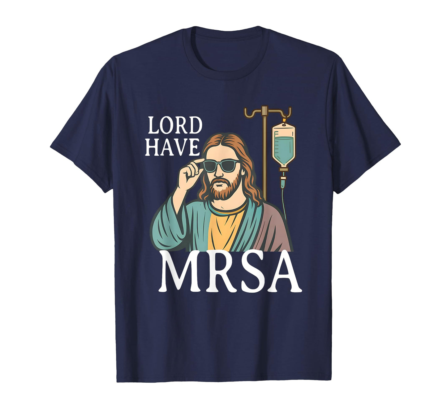 Lord Have MRSA Nurse, Funny Nurse, Sarcastic Nursing Tee T-Shirt