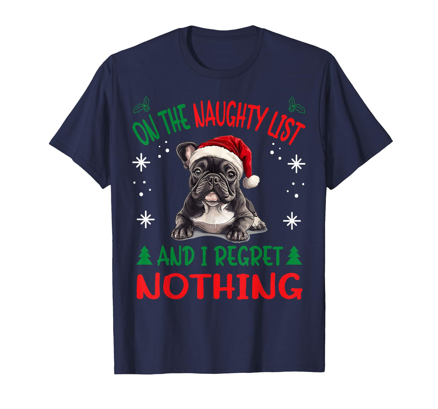 Cute French Bulldog Frenchie Dog Christmas On The Naughty T-Shirt