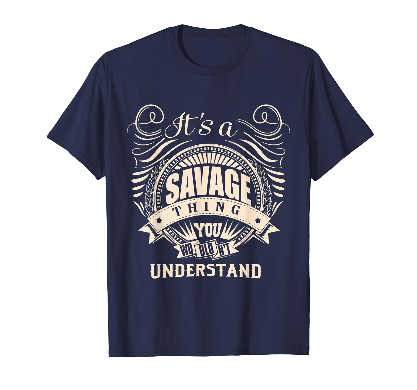 It's a SAVAGE thing you wouldn't understand Gift T-Shirt