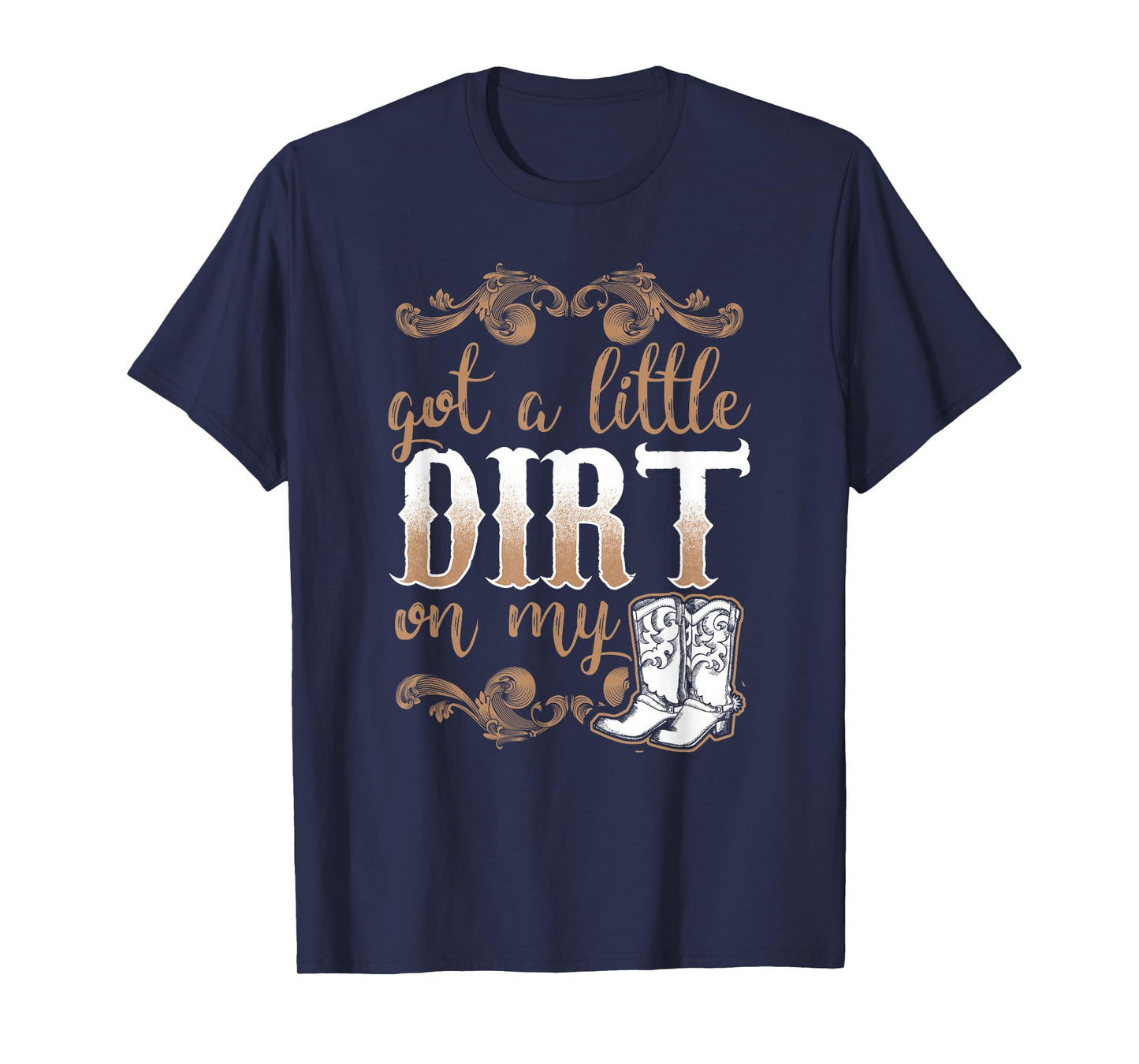 Got A Little Dirt On My Boots Fun Country Chicks T-Shirt T-Shirt