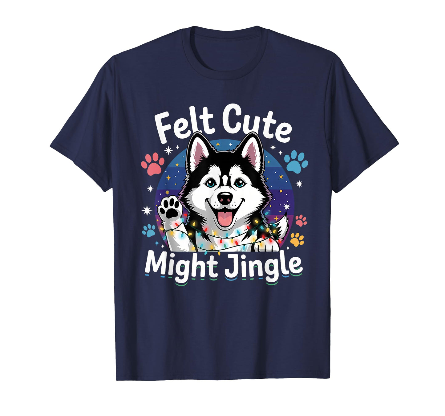 Felt Cute Might Jingle Festive Christmas Dog Husky Xmas T-Shirt