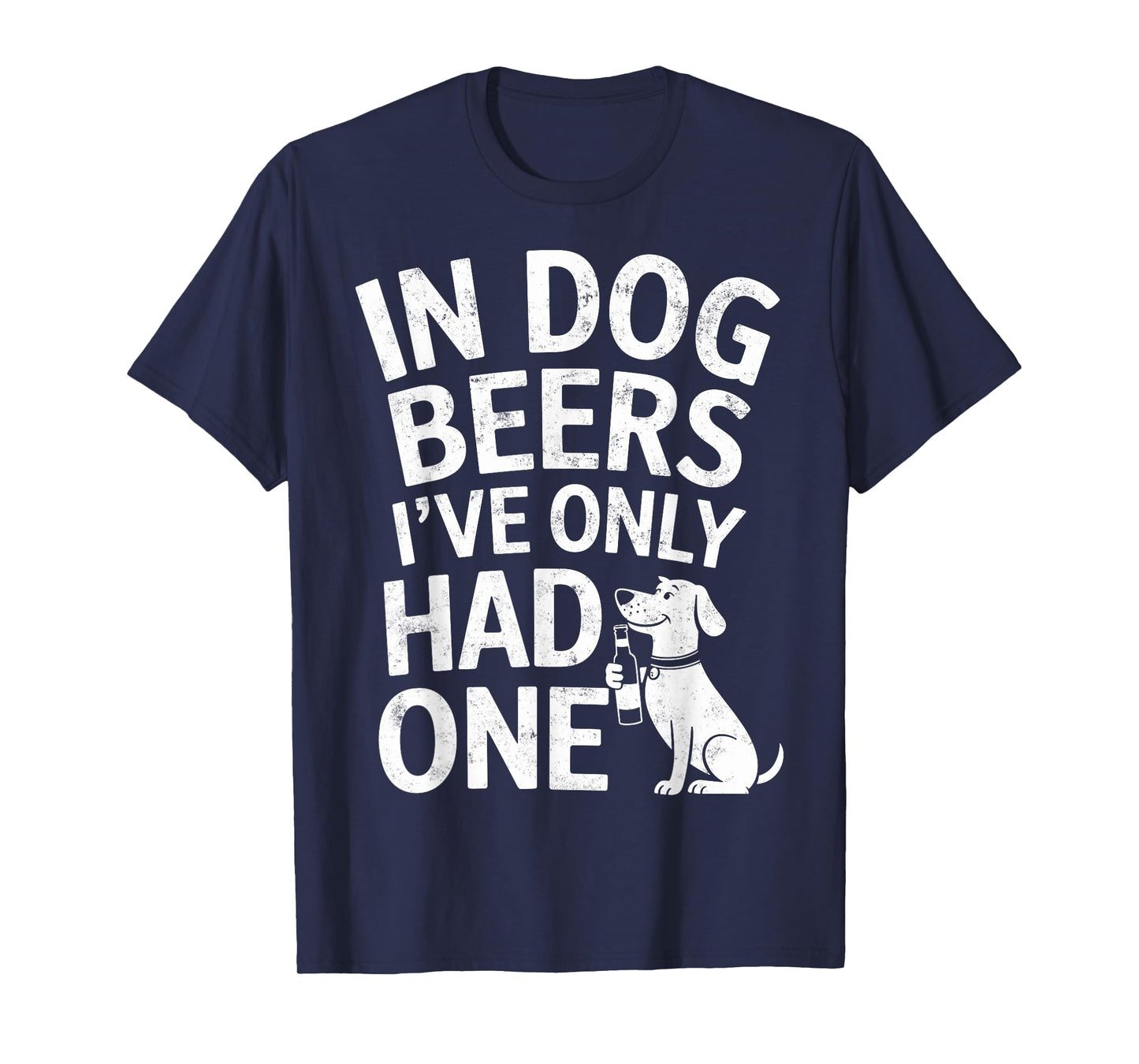 In Dog Beers I've Only Had One Funny Dogs & Beer Lover Joke T-Shirt