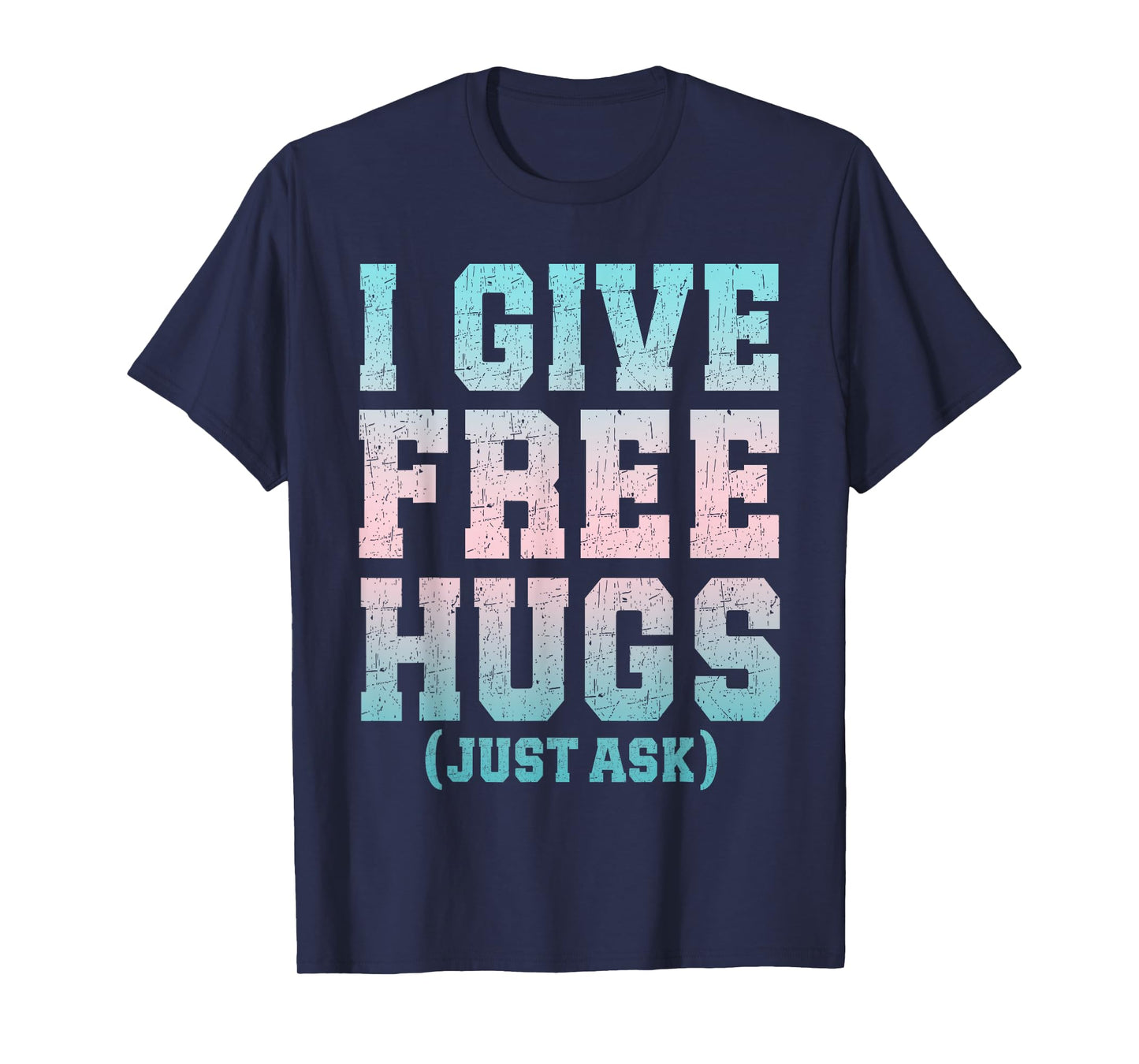 I Give Free Hugs Just Ask Funny Sarcastic Joke Saying T-Shirt