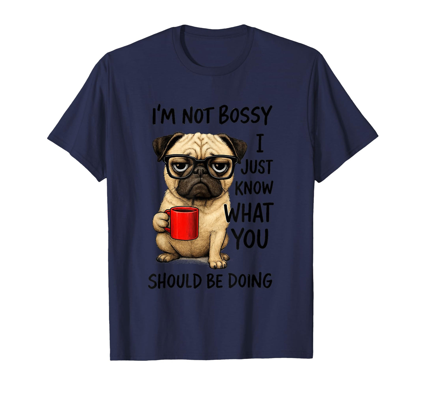 I'm Not Bossy I Just Know What You Should T-Shirt