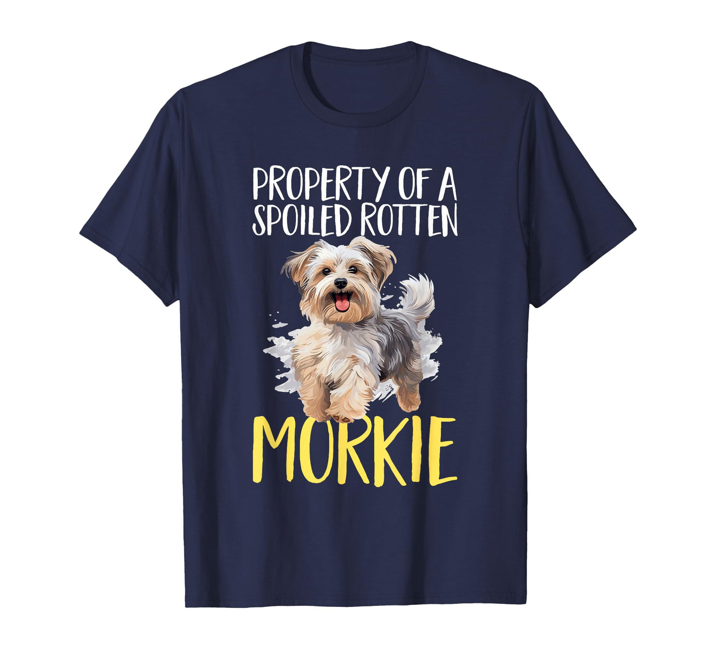 Morkie Dog Breed Pet Property of a spoiled rotten Morkie T-Shirt