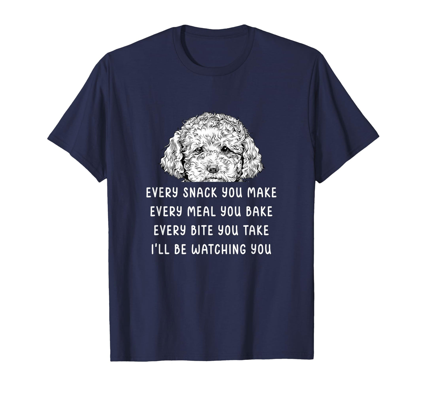 Every snack you make Every meal you bake Cavapoo T-Shirt