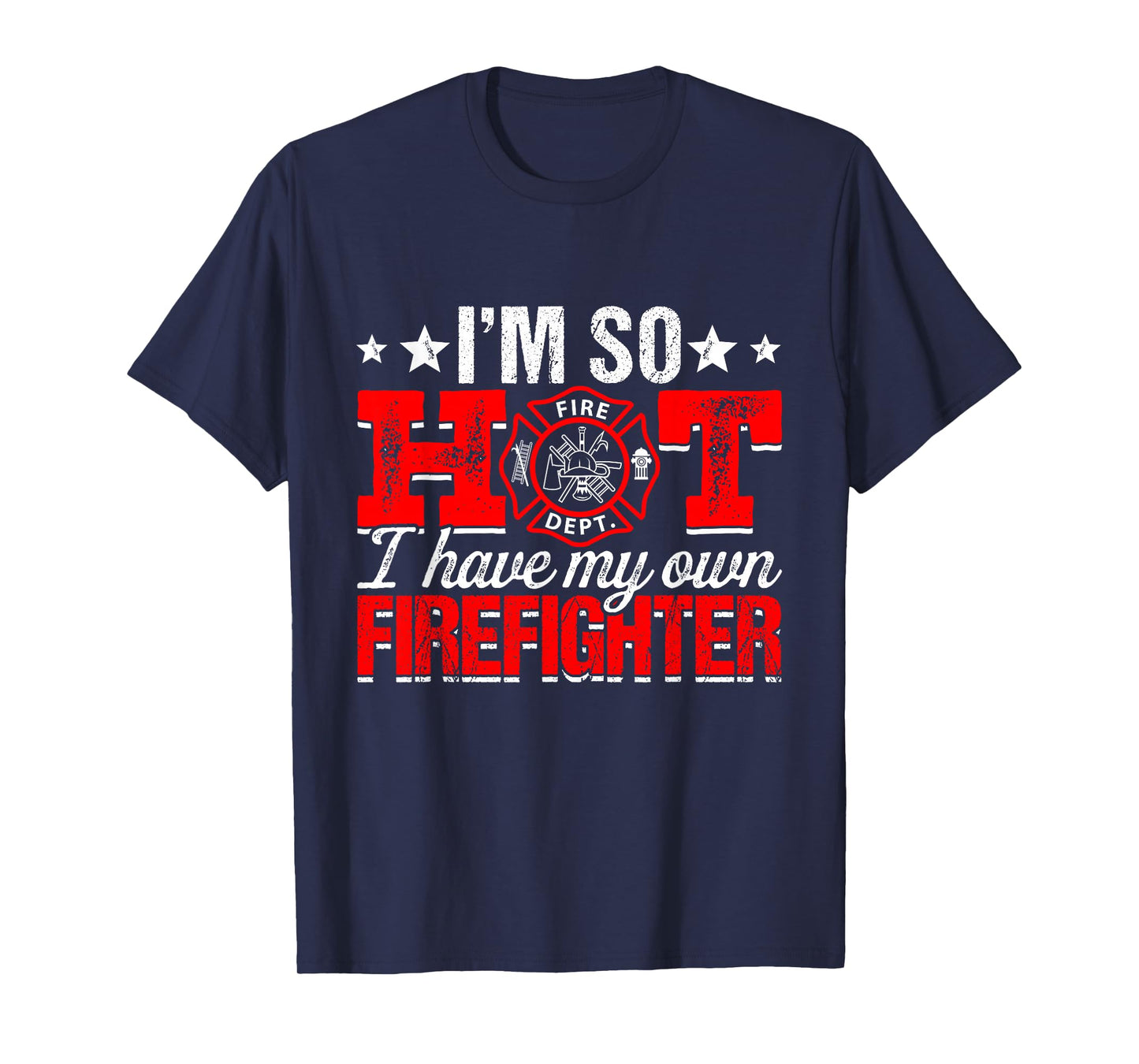 I'm So Hot I Have My Own Firefighter Wife Fireman T-Shirt