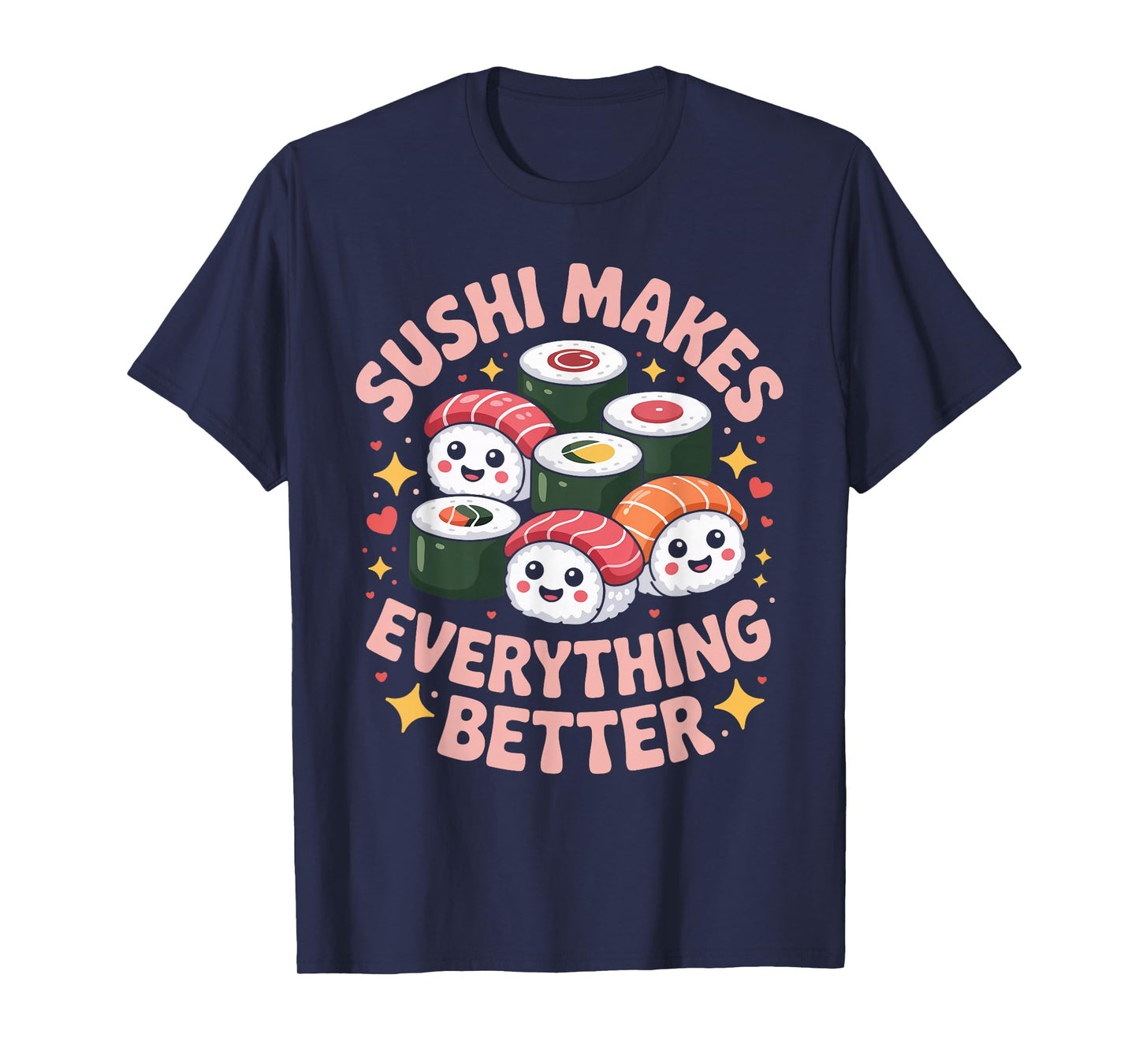 Sushi Makes Everything Better Lovers Humor T-Shirt