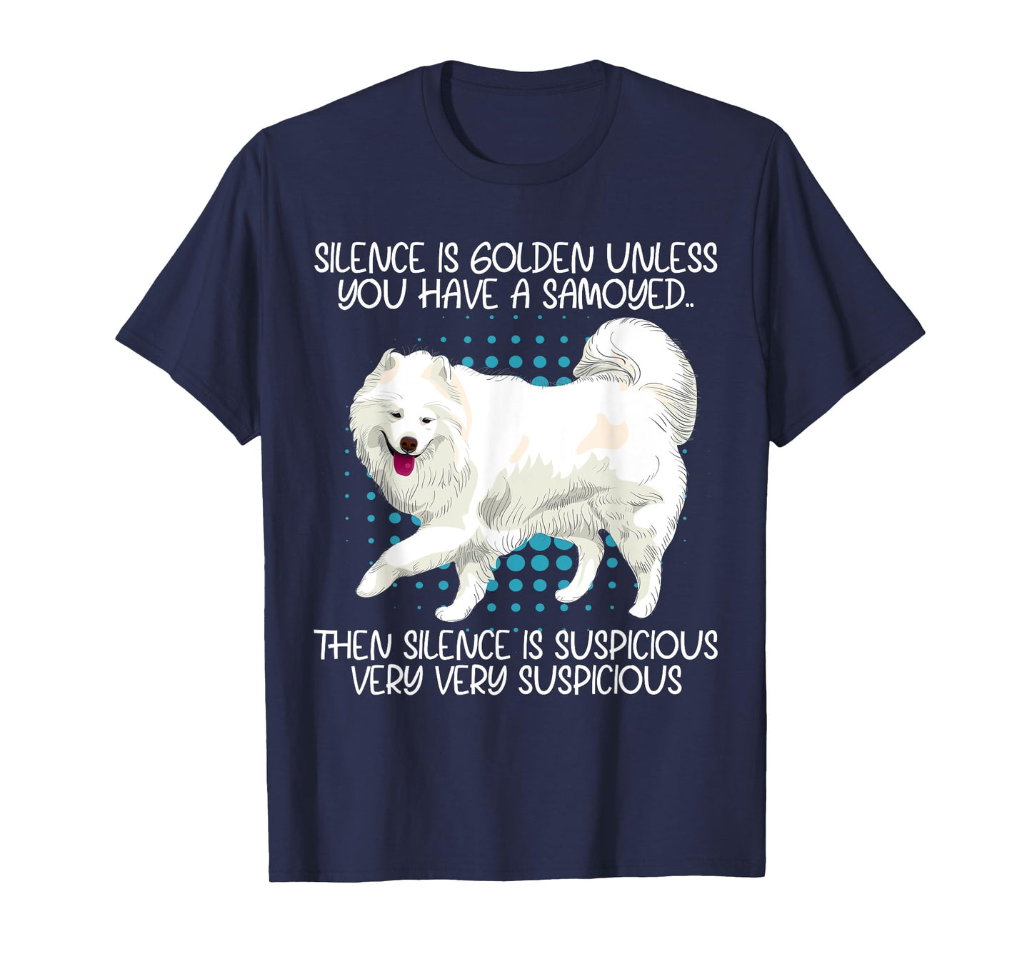Funny Silence Is Suspicious Very Very Suspicious Samoyed T-Shirt