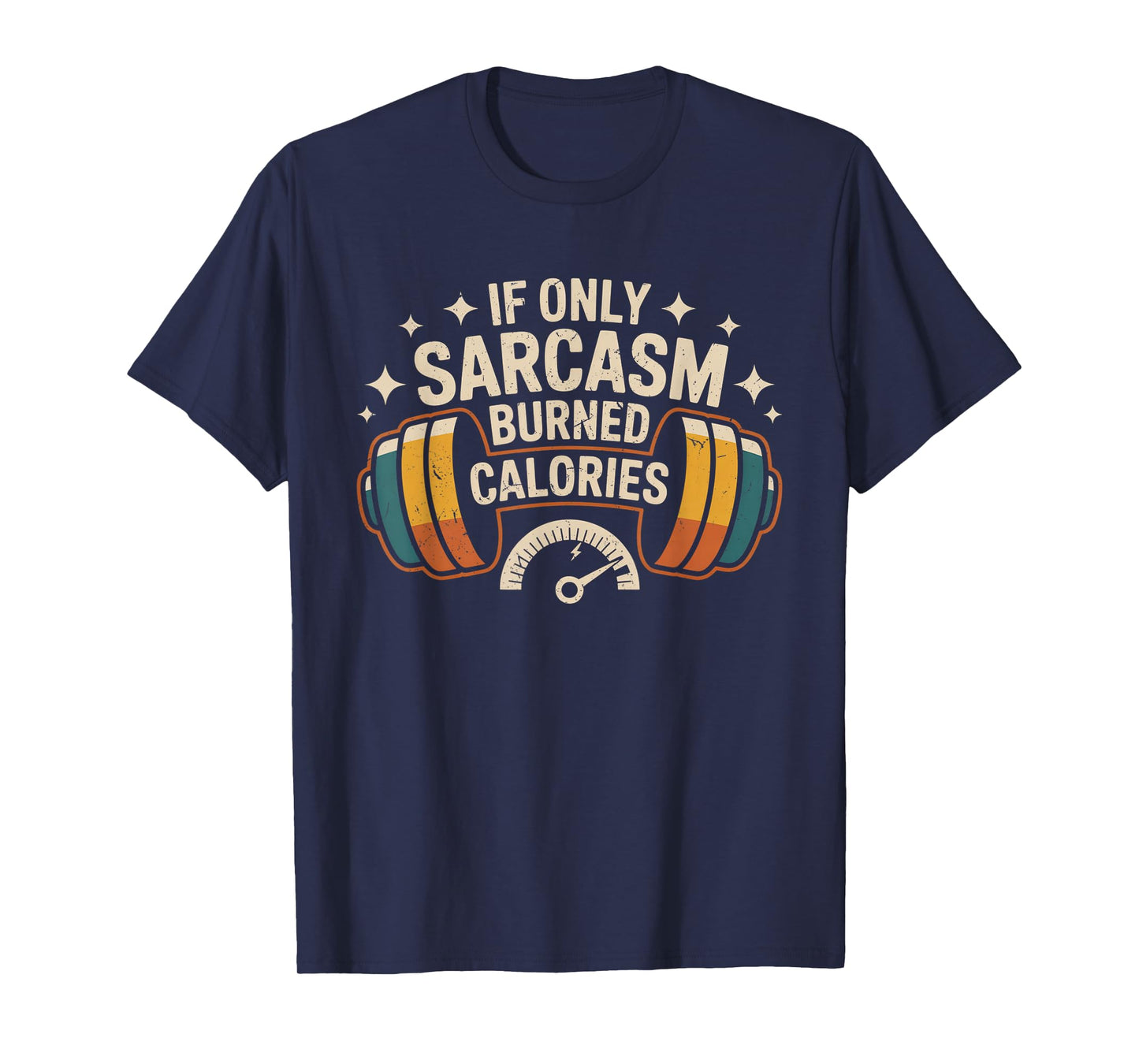 If Only Sarcasm Burned Calories Funny Gym Workout Men Women T-Shirt