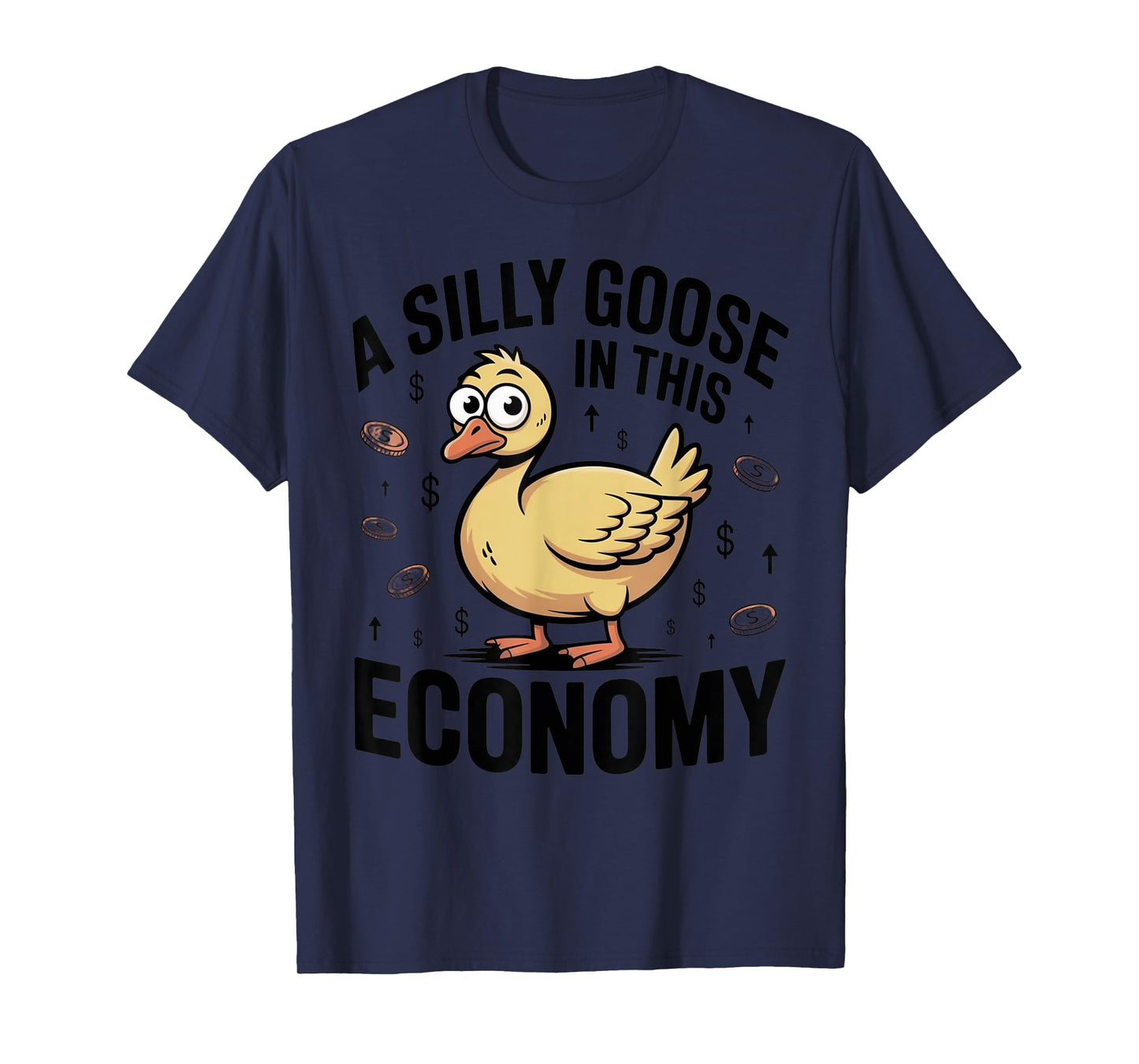 A Silly Goose in This Economy Funny Sarcastic T-Shirt
