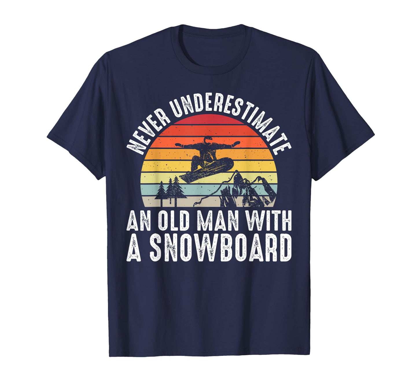 Snowboarding Never Underestimate An Old Man With A Snowboard T-Shirt