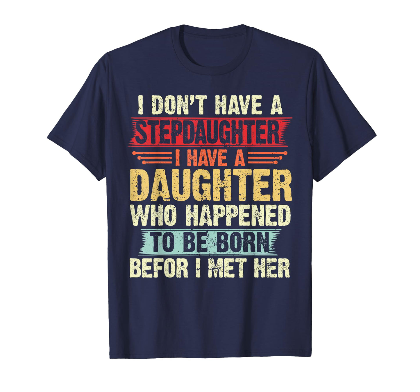 I Dont Have a Stepdaughter Funny Step Dad From Daughter T-Shirt