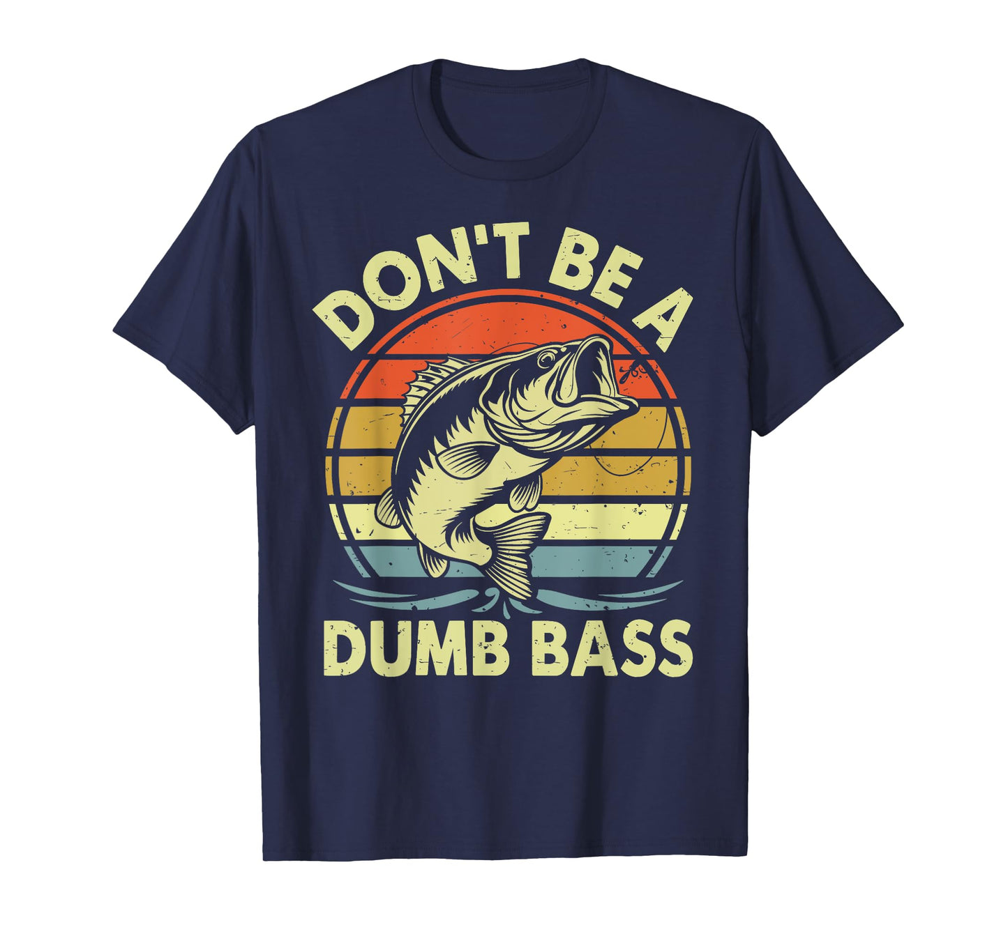 Funny Fishing Shirt Don't Be Dumb Bass Funny Dad Gift T-Shirt