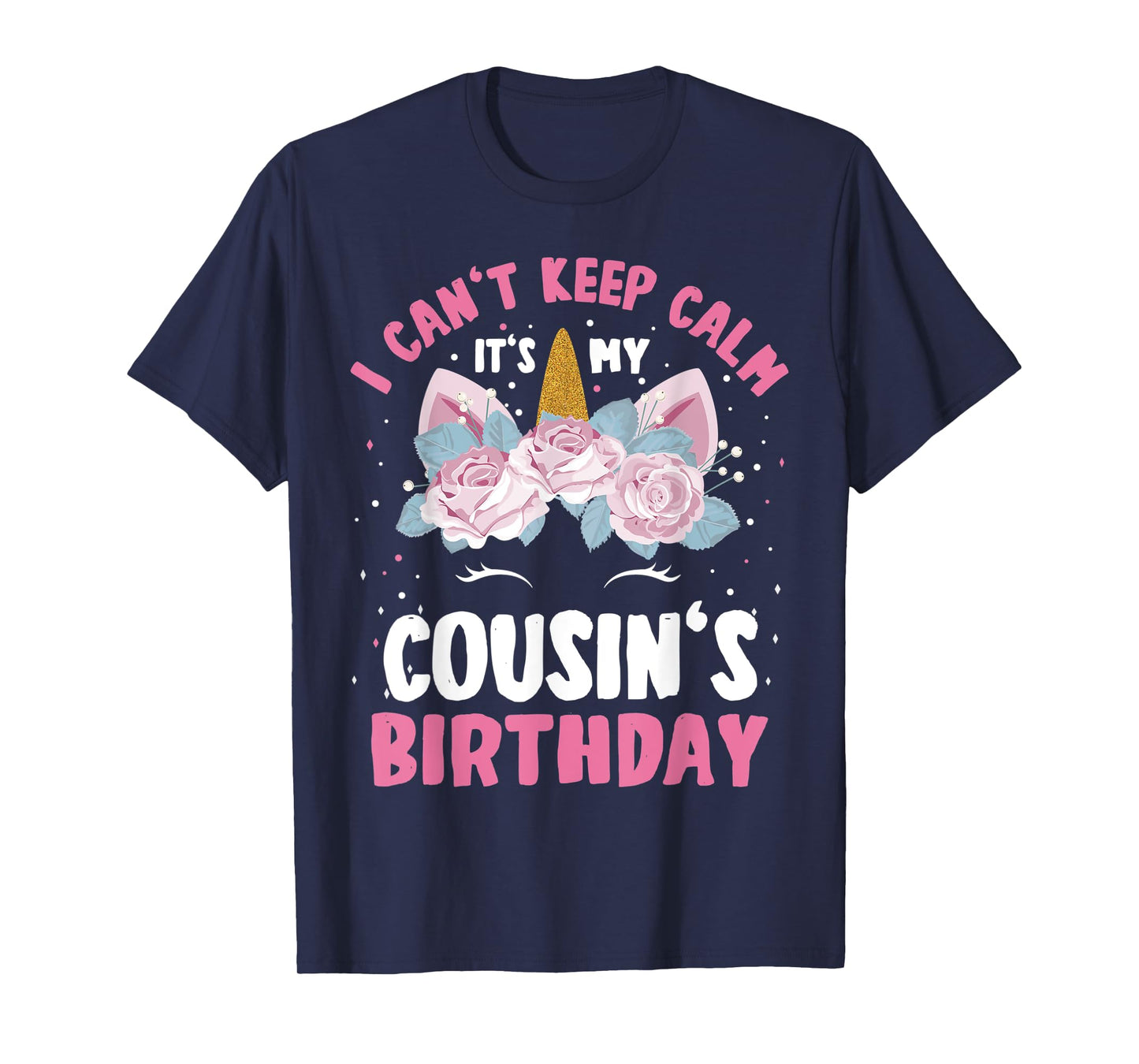 I Can't Keep Calm It's My Cousin Birthday Bday Unicorn T-Shirt