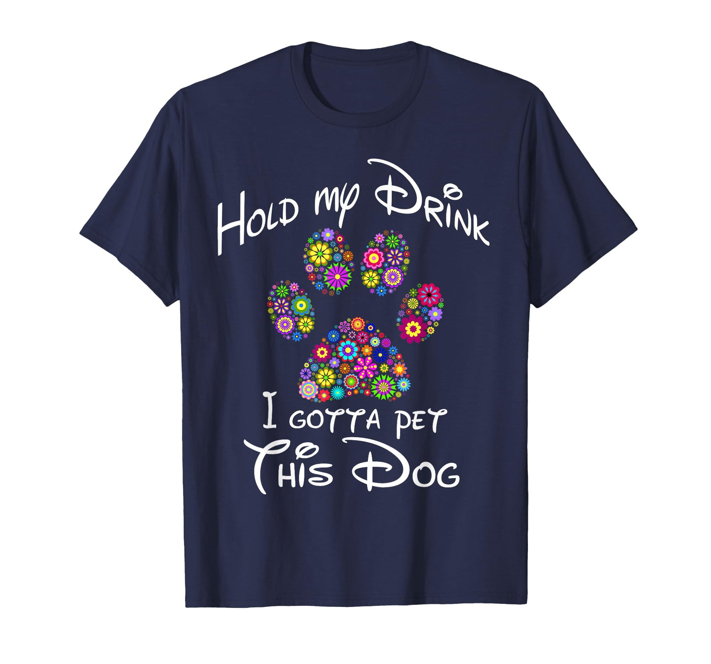Hold My Drink I Gotta Pet This Dog T-Shirt Floral Paw Print Men Women T-Shirt