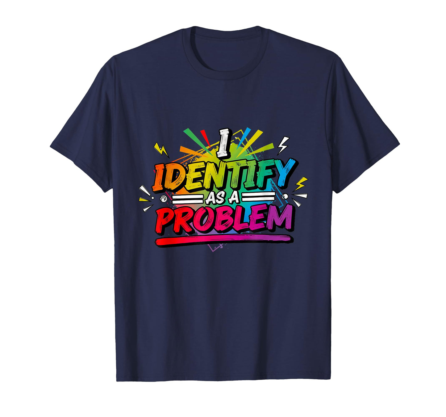 I Identify As A Problem Funny Sarcastic Humour Saying T-Shirt