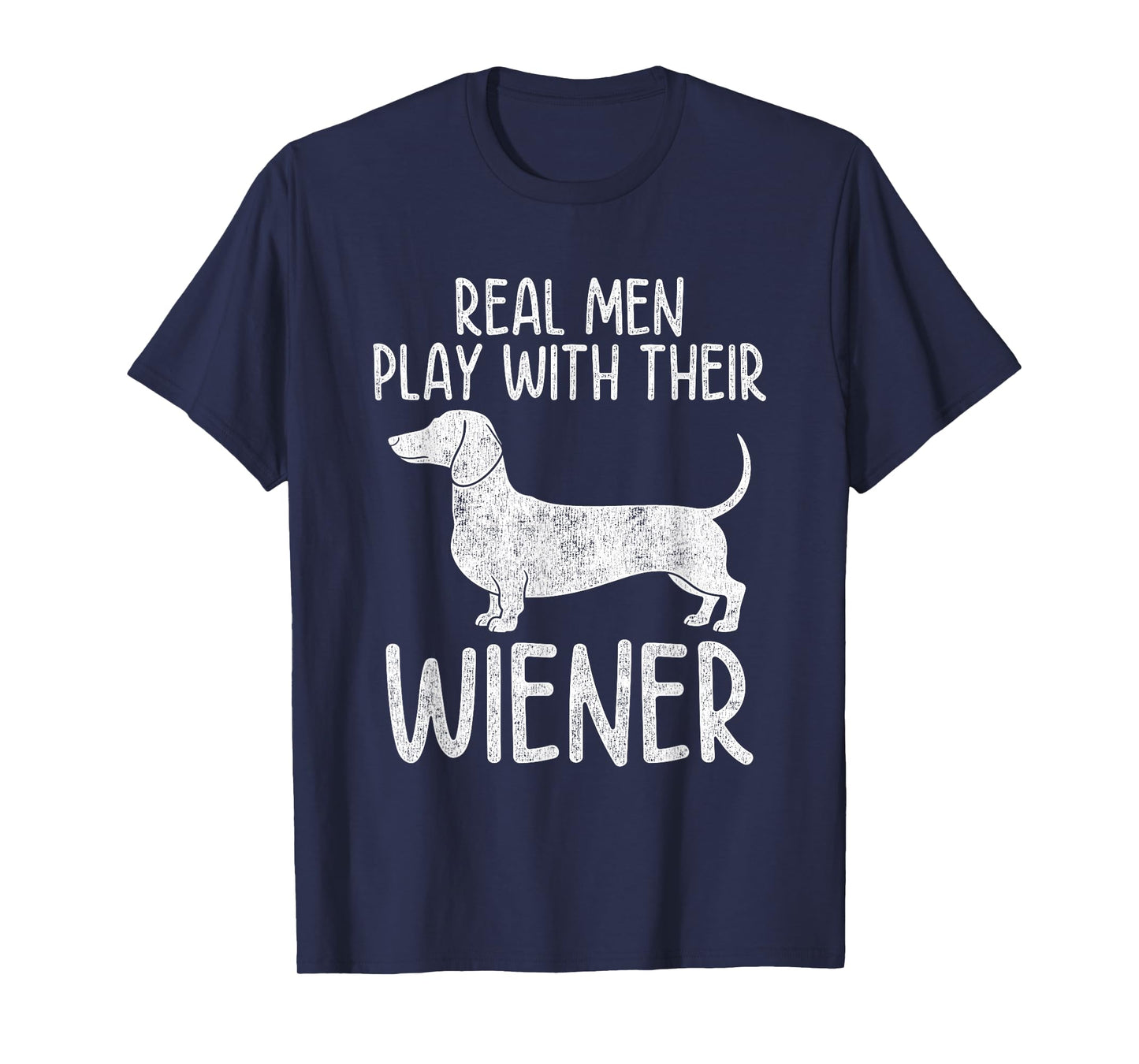 Real Men Play With Their Wiener Dog Dachshund Weenie Dog Dad T-Shirt