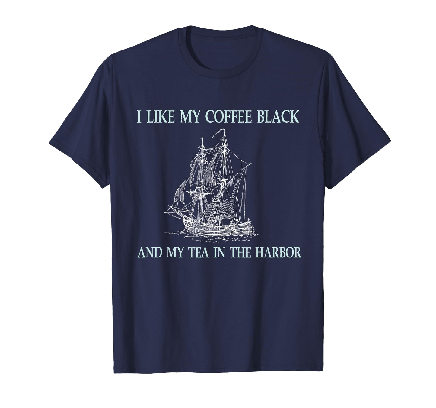 I Like My Coffee Black and My Tea in The Harbor T-Shirt