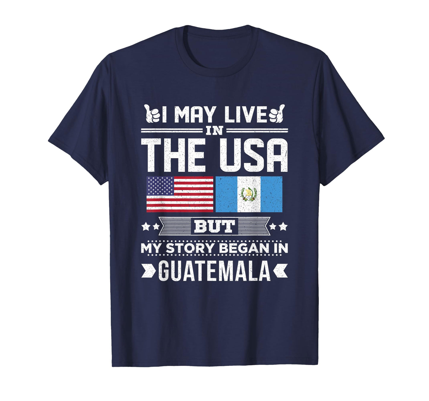 I May Live In USA But My Story Began In Guatemala Flag T-Shirt