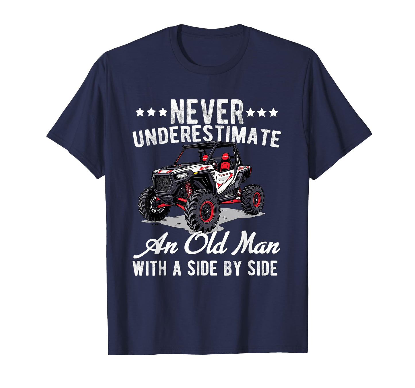 never underestimate an old man with a side by side UTV T-Shirt