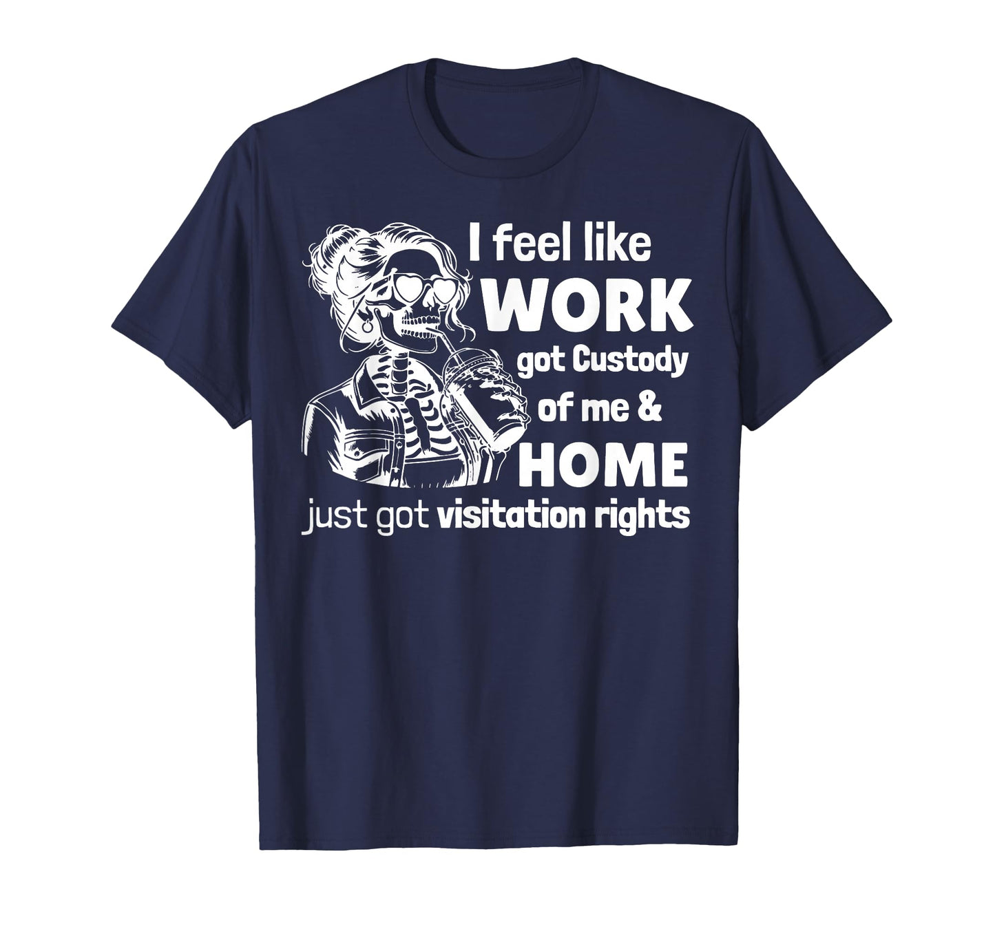 Funny Saying I Feel Like Work Got Custody Anel Custody of Me T-Shirt