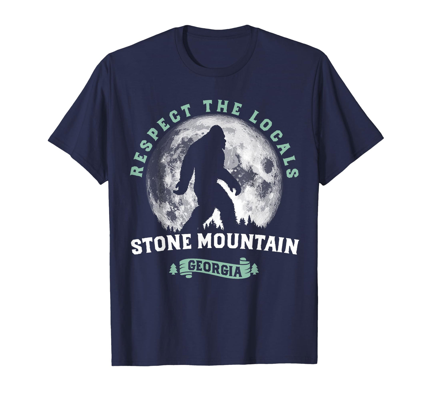Stone Mountain, Georgia Respect the Locals Bigfoot Sasquatch T-Shirt