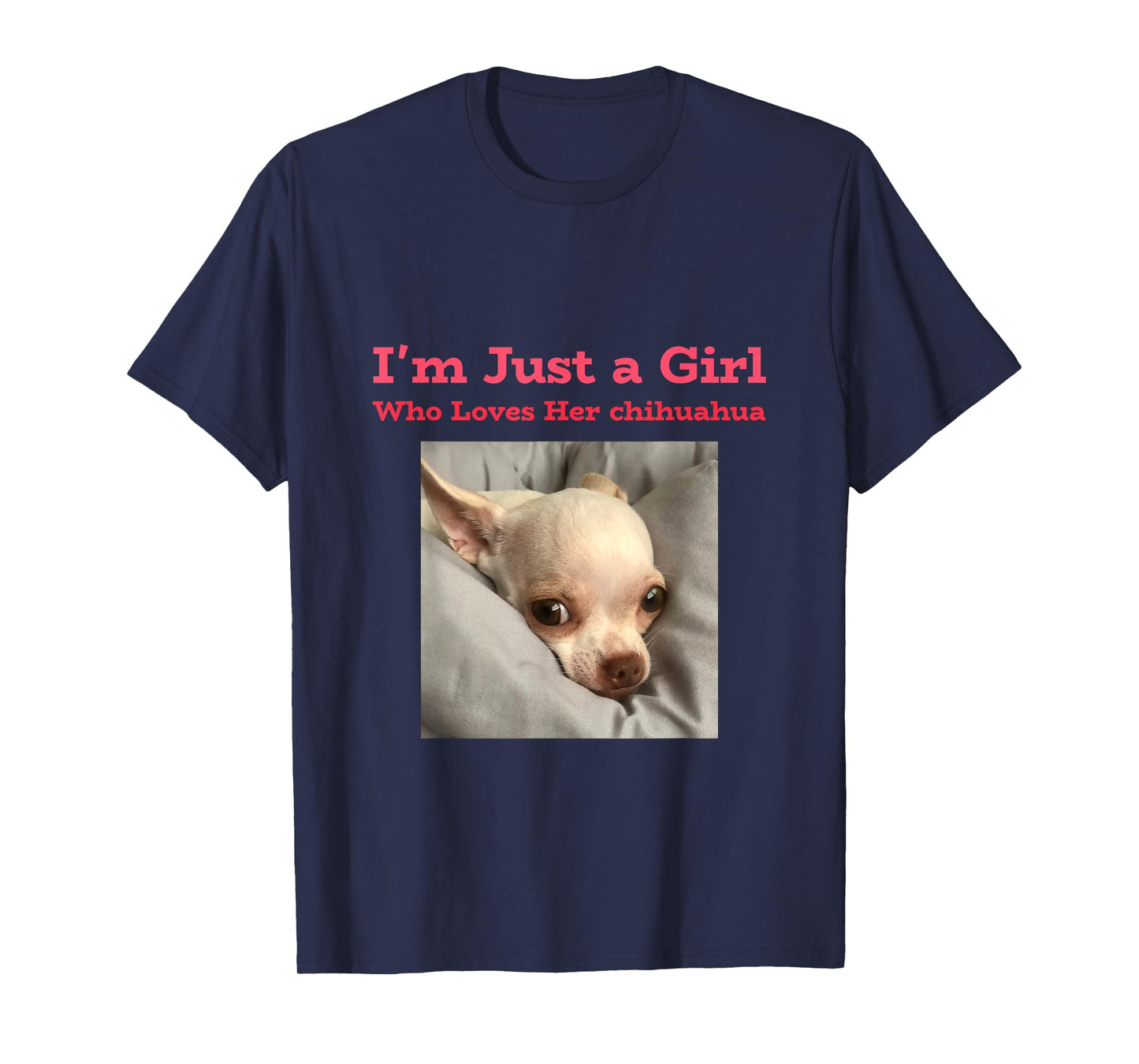 I'm just a girl who loves her chihuahua T-Shirt