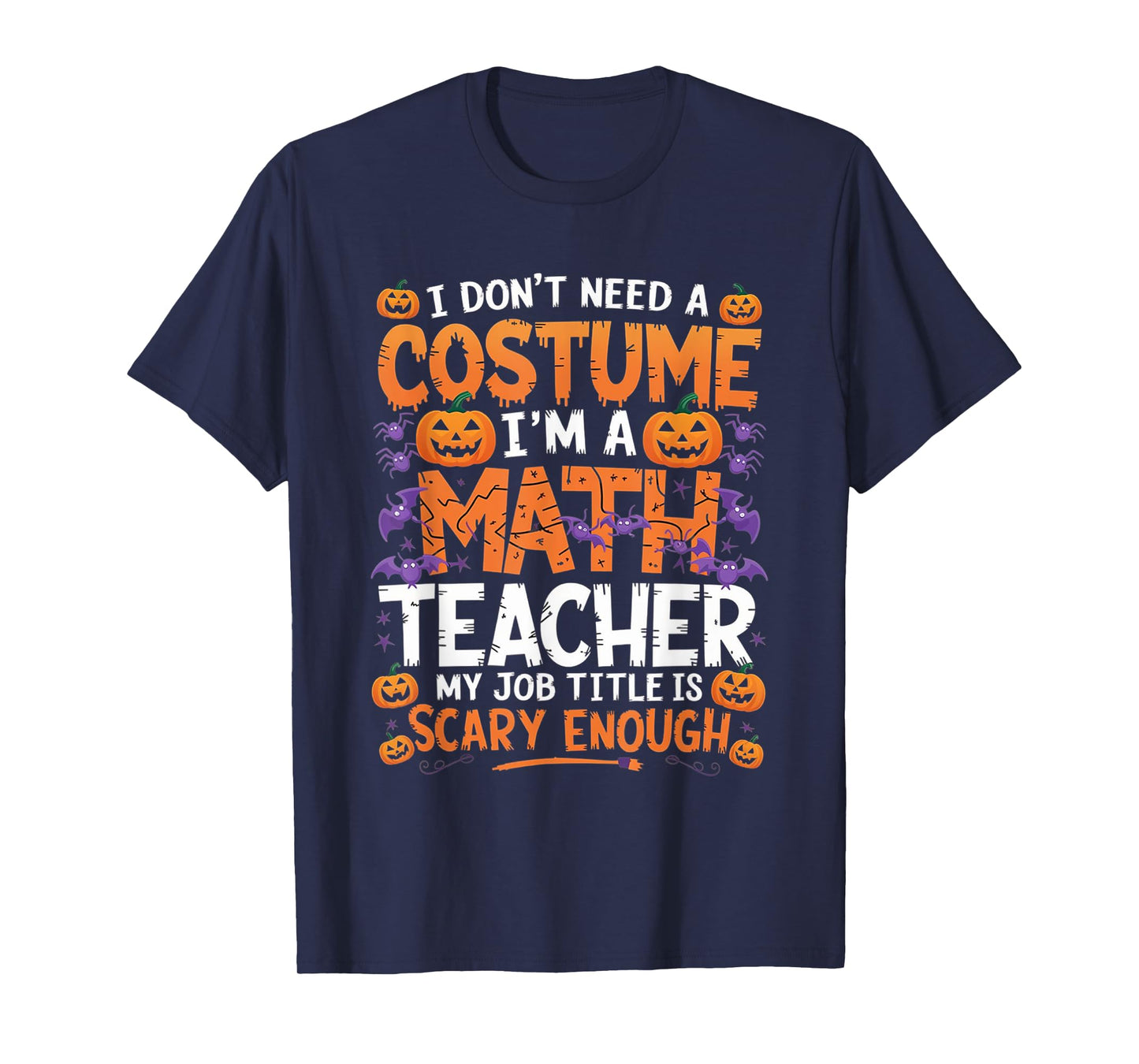 I Don't Need a Costume I'm a Math Teacher Retro Halloween T-Shirt