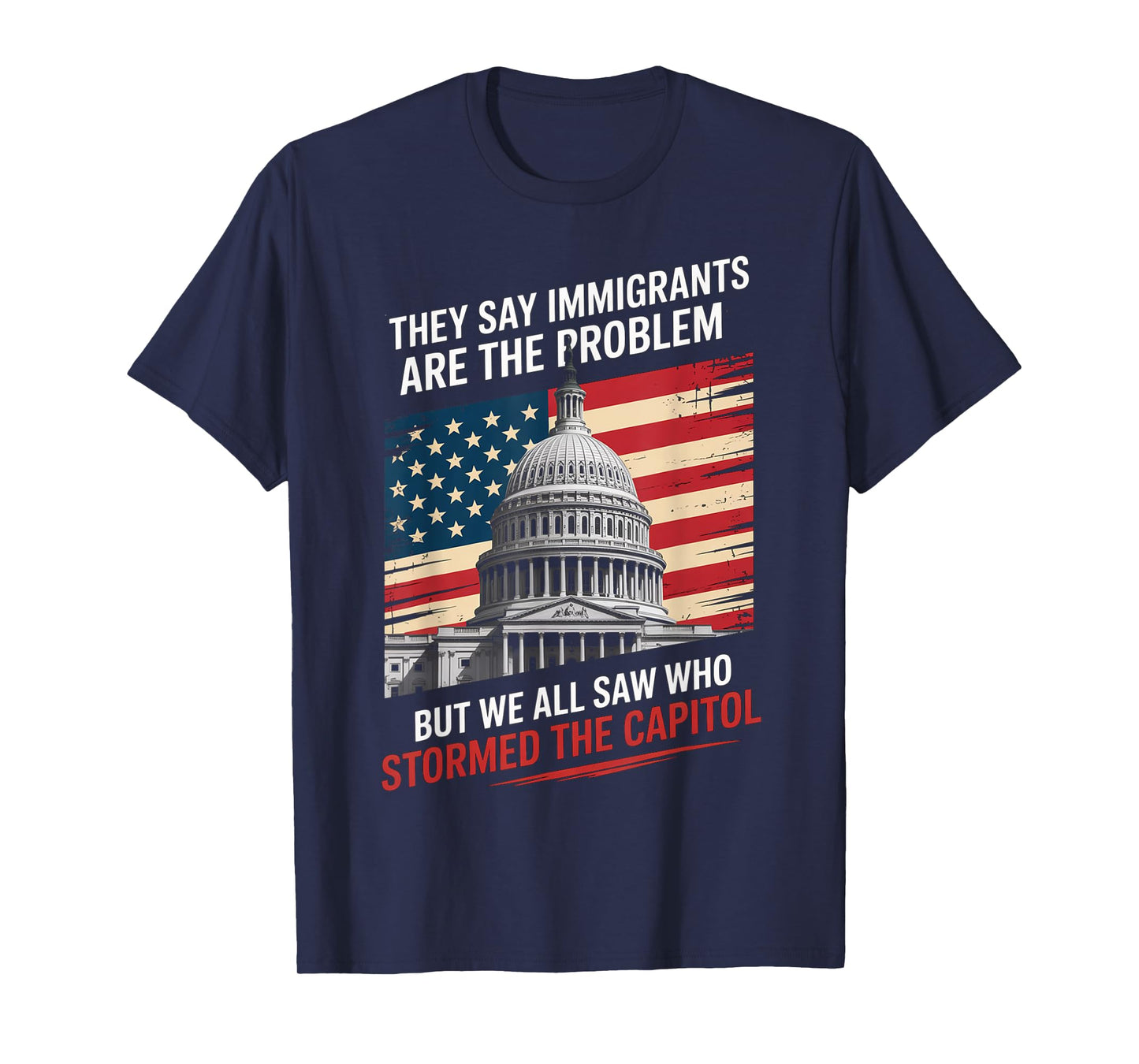 They Say Immigrants Are The Problem But We All Saw Stormed T-Shirt