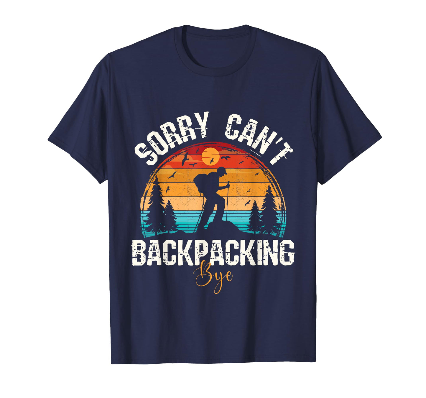 Sorry Can’t Backpacking Bye Funny Hiking Adventure Camping T-Shirt