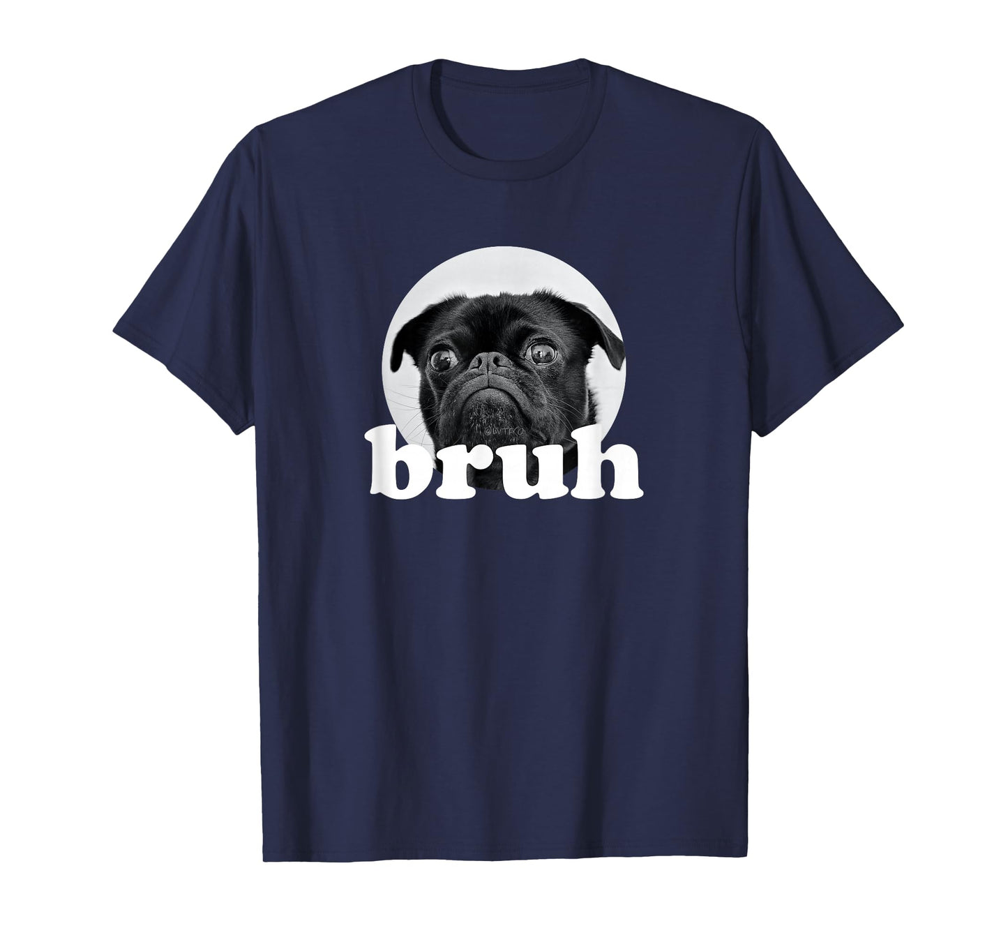 Pug says “Bruh” – Adorable Dog Funny Humor Fashion T-Shirt