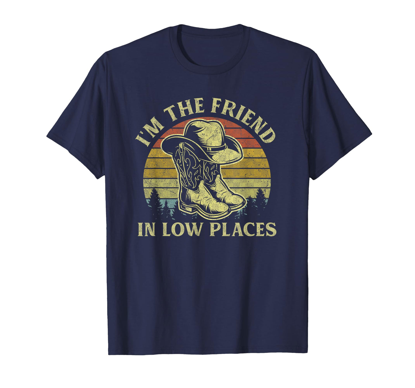 I'm The Friend In Low Places Vintage Cowboy Hat Western Life T-Shirt