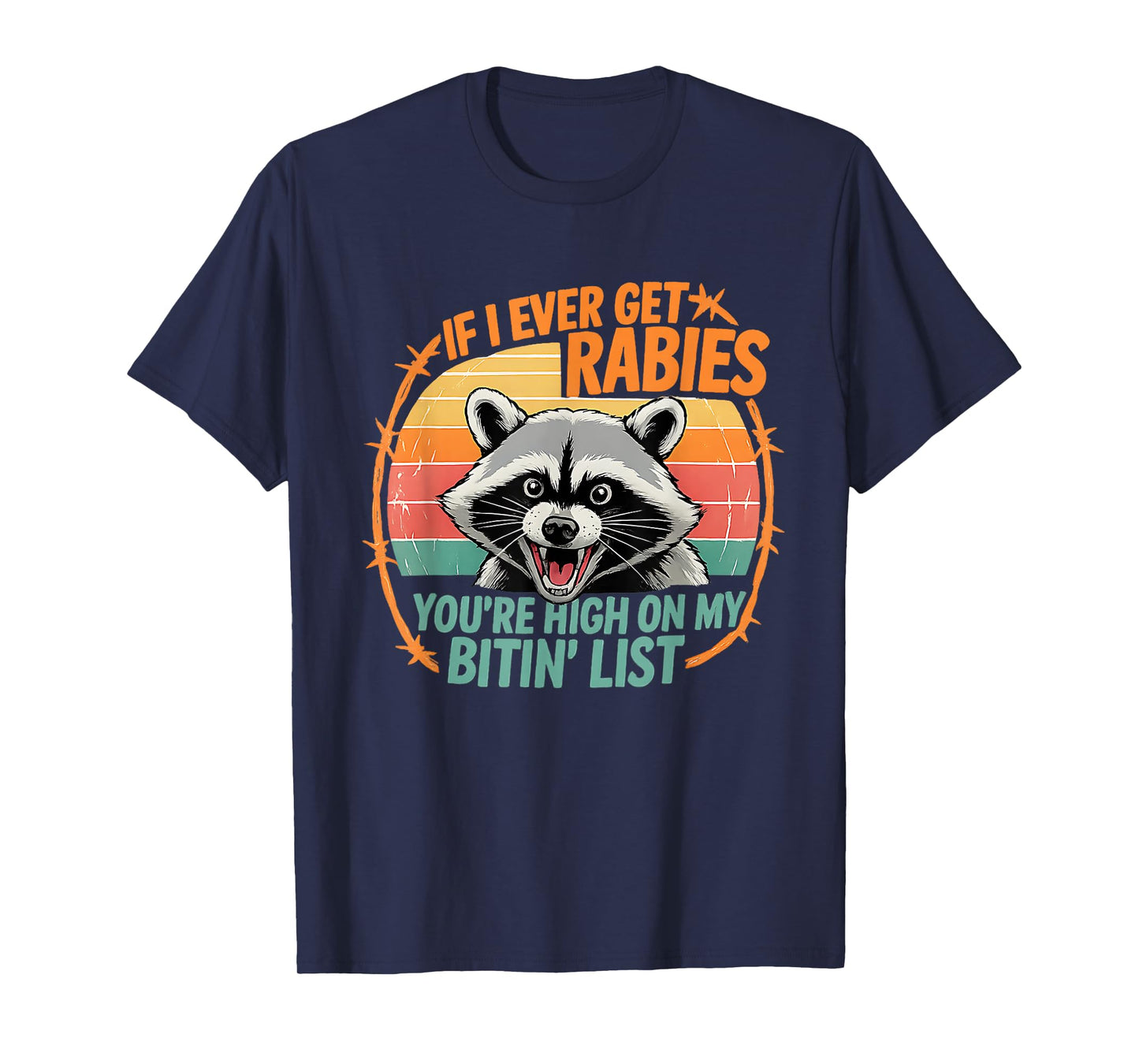 If I Ever Get Rabies, You're High On My Bitin' List Funny T-Shirt