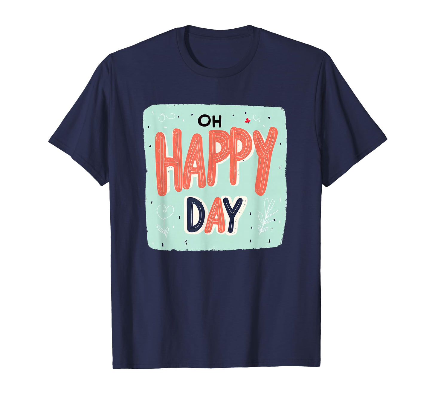 Amazing Oh Happy Day Emblem for a Nice Look T-Shirt